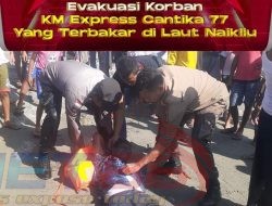 Evakuasi Korban KM Express Cantika 77 Yang Terbakar di Laut Naikliu